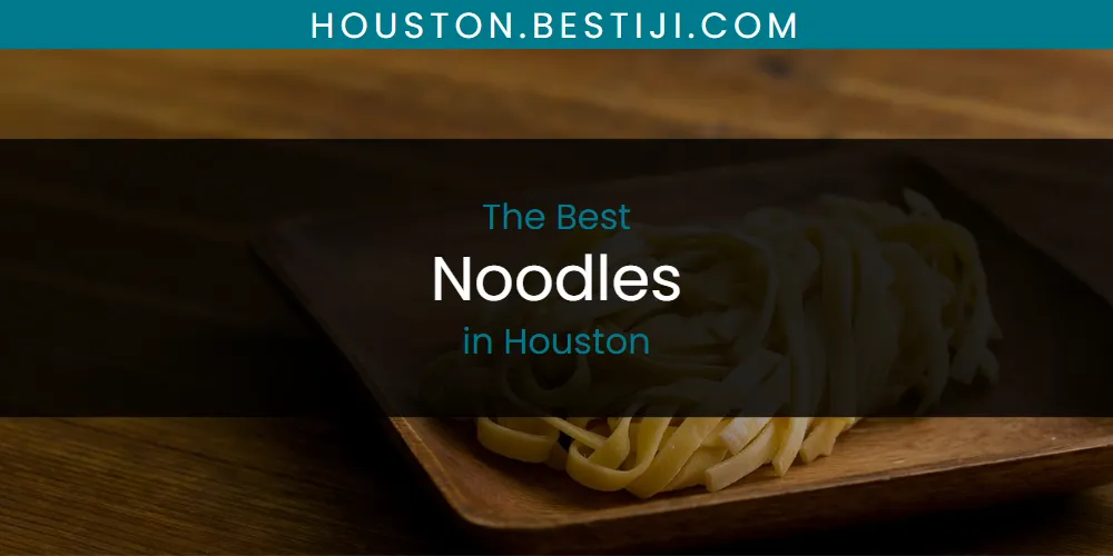 The Absolute Best Noodles in Houston  [Updated 2025]