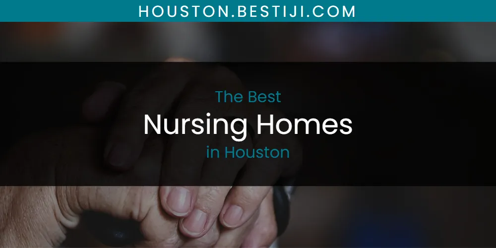 The Absolute Best Nursing Homes in Houston  [Updated 2025]