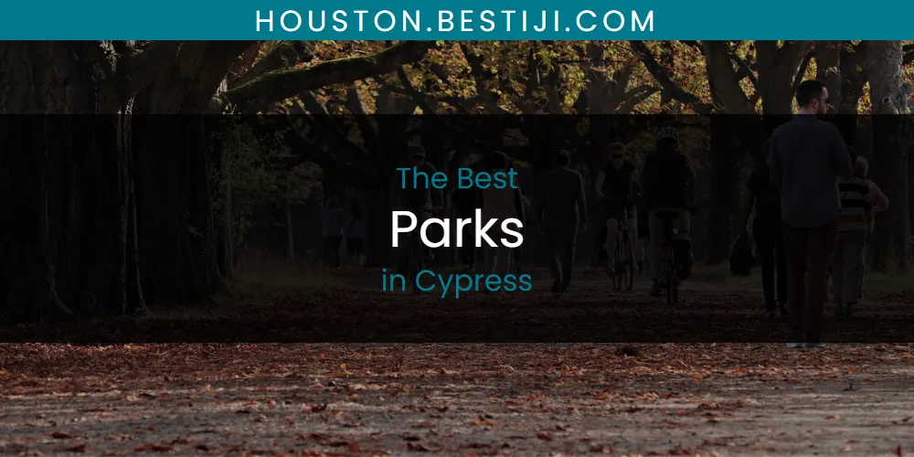 The Absolute Best Parks in Cypress  [Updated 2025]