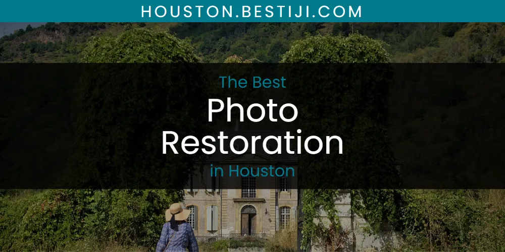 The Absolute Best Photo Restoration in Houston  [Updated 2025]