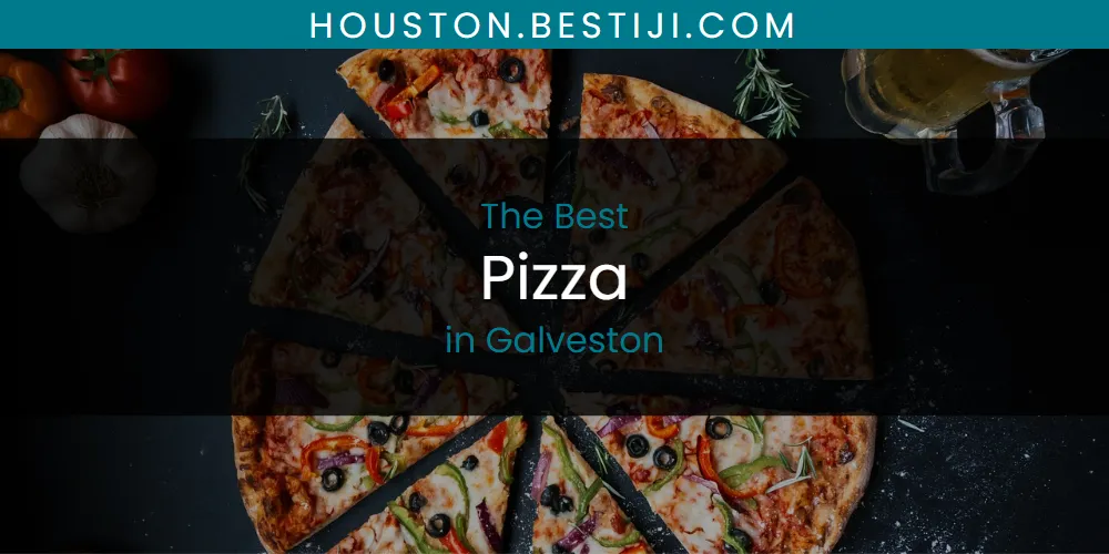 The Absolute Best Pizza in Galveston  [Updated 2025]