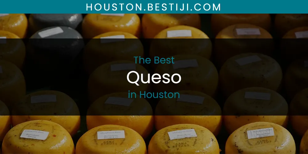 The Absolute Best Queso in Houston  [Updated 2025]