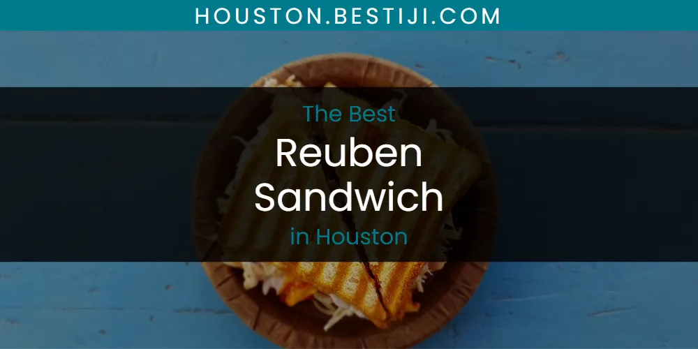 The Absolute Best Reuben Sandwich in Houston  [Updated 2025]