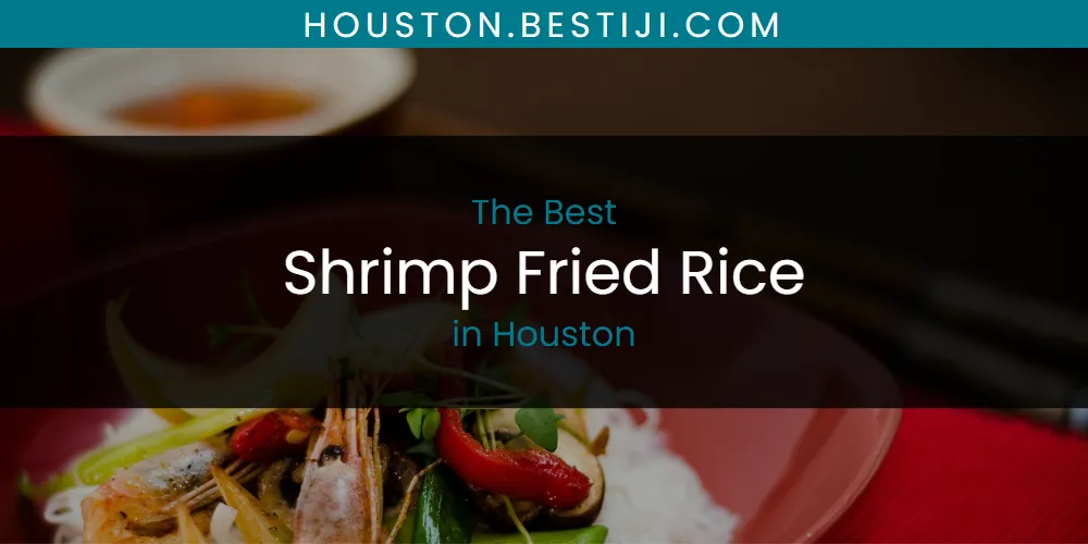 The Absolute Best Shrimp Fried Rice in Houston  [Updated 2025]