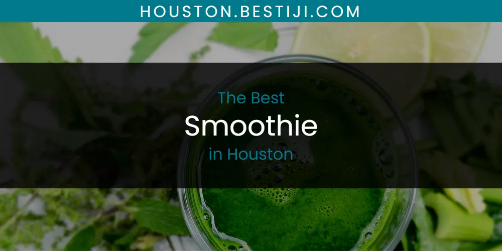 The Absolute Best Smoothie in Houston  [Updated 2025]