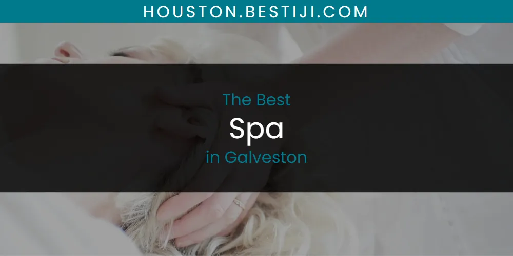 The Absolute Best Spa in Galveston  [Updated 2025]