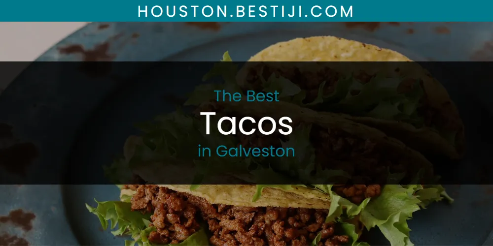 The Absolute Best Tacos in Galveston  [Updated 2025]