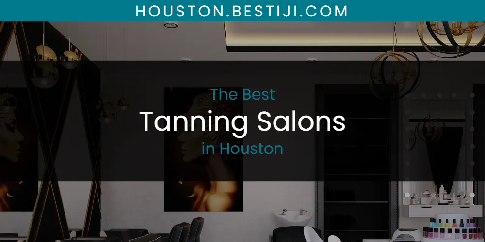 The Absolute Best Tanning Salons in Houston  [Updated 2025]