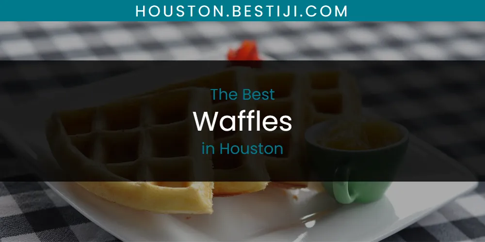 The Absolute Best Waffles in Houston  [Updated 2025]